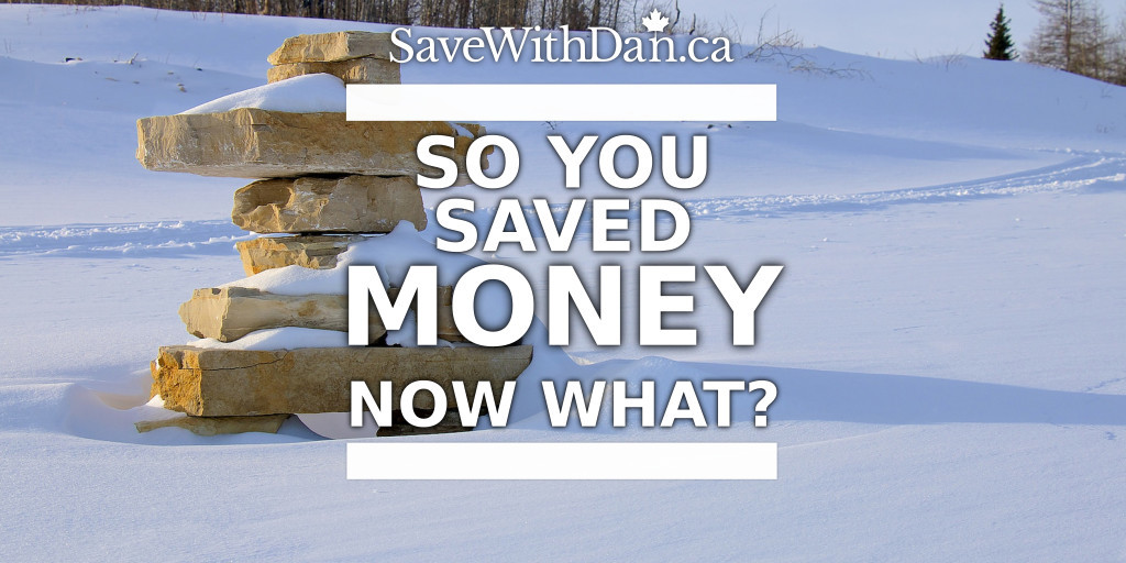 So you saved money. Now what?