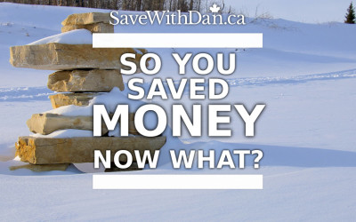 So you saved money. Now what?