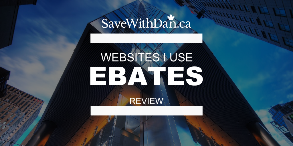 Websites I use: Ebates.ca